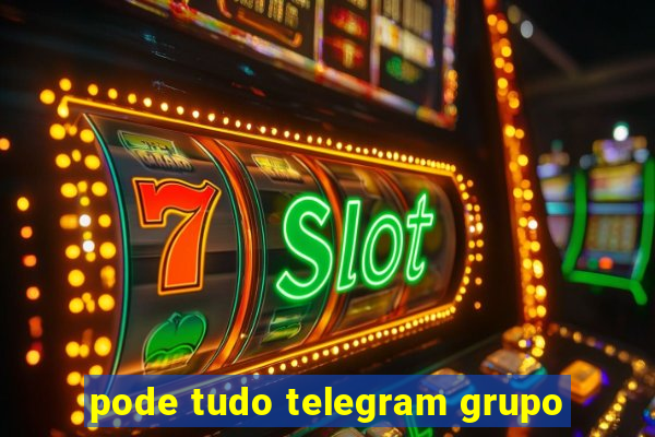 pode tudo telegram grupo